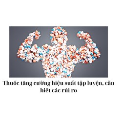 Thuốc tăng cường hiệu suất tập luyện, cần biết các rủi ro
