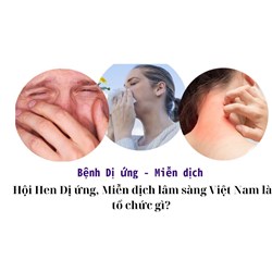 Hội Hen Dị ứng, Miễn dịch lâm sàng Việt Nam là tổ chức gì?