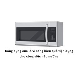 Công dụng của lò vi sóng hiệu quả tiện dụng cho công việc nấu nướng