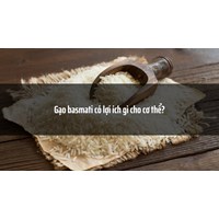 Gạo basmati có lợi ích gì cho cơ thể?