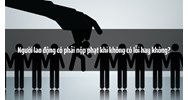 Người lao động có phải nộp phạt khi không có lỗi hay không?