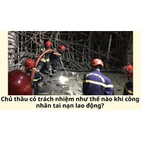 Chủ thầu có trách nhiệm như thế nào khi công nhân tai nạn lao động?