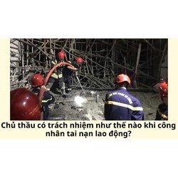 Chủ thầu có trách nhiệm như thế nào khi công nhân tai nạn lao động?