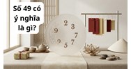 Số 49 có ý nghĩa là gì?