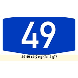 Số 49 có ý nghĩa là gì?