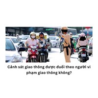 Cảnh sát giao thông được đuổi theo người vi phạm giao thông không?
