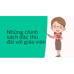 Những chính sách đặc thù đối với giáo viên