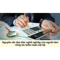 Nguyên tắc đạo đức nghề nghiệp của người làm công tác kiểm toán nội bộ
