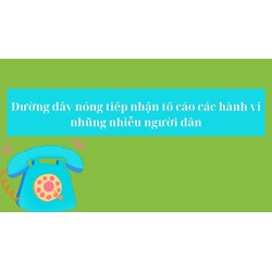 Đường dây nóng tiếp nhận tố cáo các hành vi nhũng nhiễu người dân
