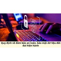 Quy định về đảm bảo an toàn, bảo mật dữ liệu đất đai hiện hành