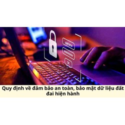 Quy định về đảm bảo an toàn, bảo mật dữ liệu đất đai hiện hành