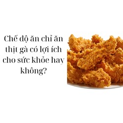 Chế độ ăn chỉ ăn thịt gà có lợi ích cho sức khỏe hay không?