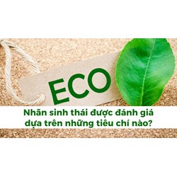 Nhãn sinh thái được đánh giá dựa trên những tiêu chí nào?