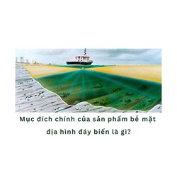 Mục đích chính của sản phẩm bề mặt địa hình đáy biển là gì?