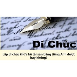 Lập di chúc thừa kế tài sản bằng tiếng Anh được hay không?