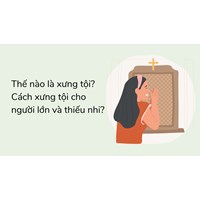 Thế nào là xưng tội? Cách xưng tội cho người lớn và thiếu nhi?