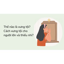 Thế nào là xưng tội? Cách xưng tội cho người lớn và thiếu nhi?