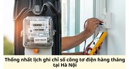Thống nhất lịch ghi chỉ số công tơ điện hàng tháng tại Hà Nội