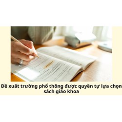 Đề xuất trường phổ thông được quyền tự lựa chọn sách giáo khoa