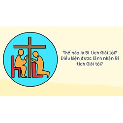 Thế nào là Bí tích Giải tội? Điều kiện được lãnh nhận Bí tích Giải tội?