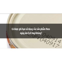 Có được ghi hạn sử dụng của sản phẩm theo ngày âm lịch hay không?