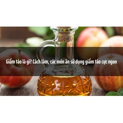 Giấm táo là gì? Cách làm, các món ăn sử dụng giấm táo cực ngon