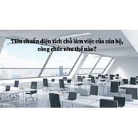 Tiêu chuẩn diện tích chỗ làm việc của cán bộ, công chức như thế nào?