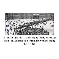 Lý thuyết Lịch sử 11: Cách mạng tháng Mười Nga năm 1917 và cuộc đấu tranh bảo vệ cách mạng (1917 - 1921)