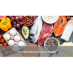 Chế độ dinh dưỡng cho trẻ em bị còi xương