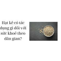 Hạt kê có tác dụng gì đối với sức khoẻ theo dân gian?