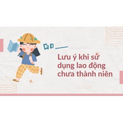 Lưu ý khi sử dụng lao động chưa thành niên