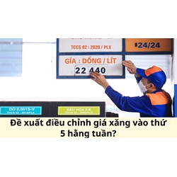 Đề xuất điều chỉnh giá xăng vào thứ 5 hằng tuần?