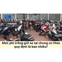 Mức phí trông giữ xe tại chung cư theo quy định là bao nhiêu?