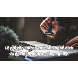 Lệ phí cấp chứng chỉ hành nghề dịch vụ đại diện sở hữu công nghiệp