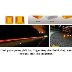 Đinh phản quang phải đáp ứng những yêu cầu kỹ thuật nào theo quy định của pháp luật?