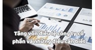 Tăng vốn điều lệ công ty cổ phần và những điều cần biết