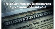 Trái phiếu chính quyền địa phương là gì và có đặc điểm thế nào?