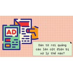 Dán tờ rơi quảng cáo lên cột điện bị xử lý thế nào?