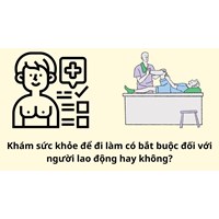 Khám sức khỏe để đi làm có bắt buộc đối với người lao động hay không?