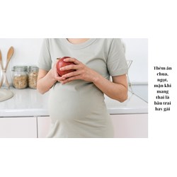 Thèm ăn chua, ngọt, mặn khi mang thai là bầu trai hay gái