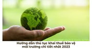 Hướng dẫn thủ tục khai thuế bảo vệ môi trường chi tiết nhất