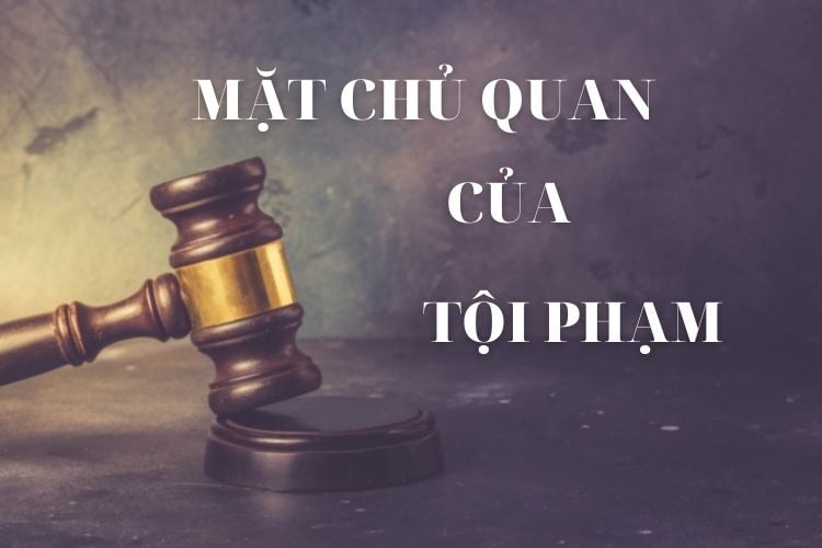 Mặt chủ quan của tội phạm